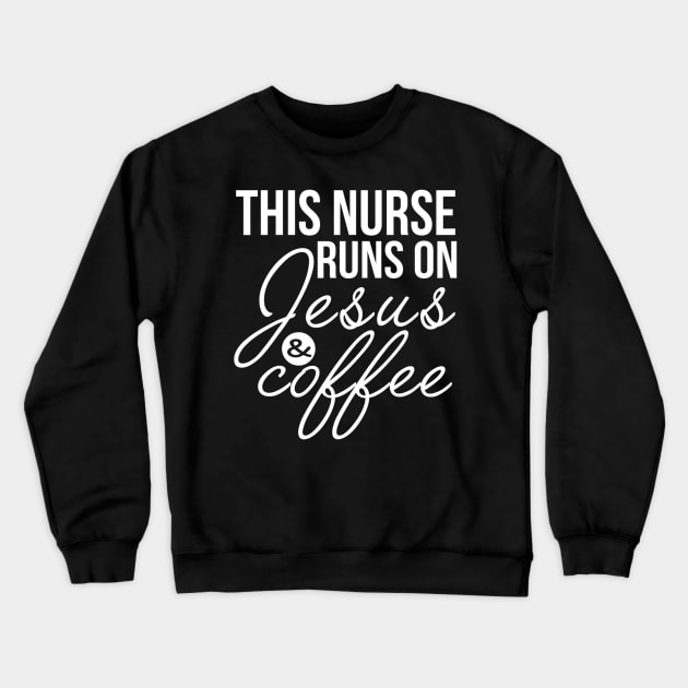 This Nurse Runs on Jesus and Coffee Funny Nurse Crewneck Sweatshirt by Kellers